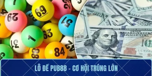 Lô Đề PUB88 – Cơ Hội Trúng Lớn Với M...